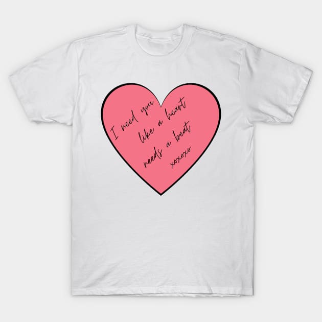 I Need You Like A Heart Needs A Beat. Punny Valentine's Day Quote. T-Shirt by That Cheeky Tee